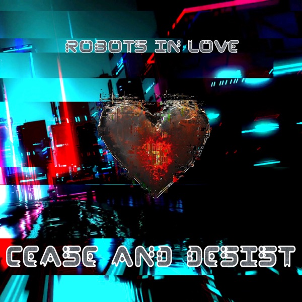 Cover art for Robots In Love — Cease and Desist